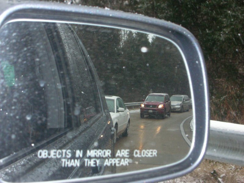 “OBJECTS IN THE MIRROR ARE CLOSER THAN THEY APPEAR”